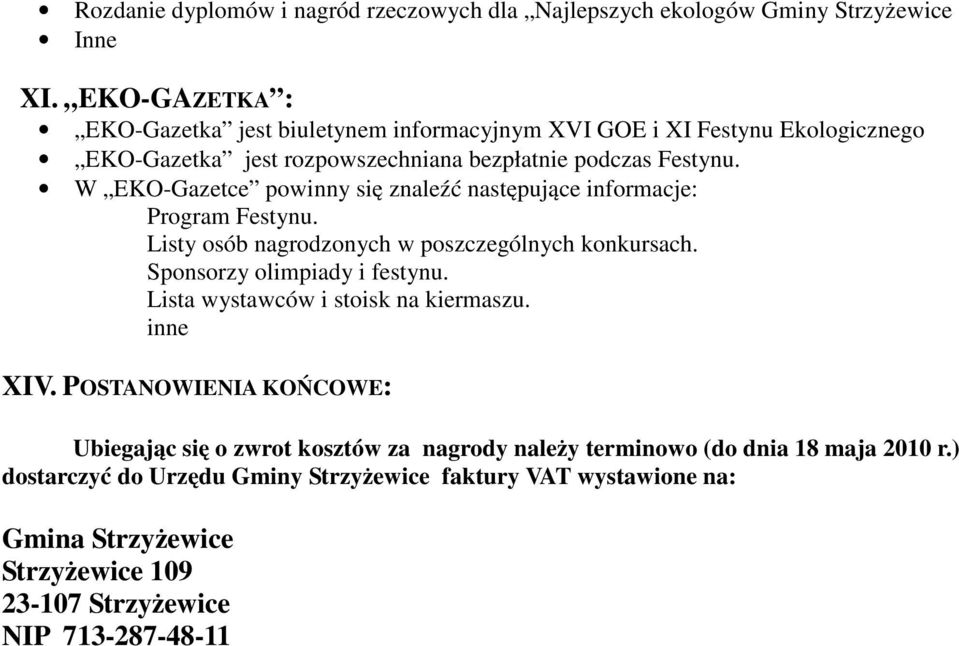 W EKO-Gazetce powinny się znaleźć następujące informacje: Program Festynu. Listy osób nagrodzonych w poszczególnych konkursach. Sponsorzy olimpiady i festynu.