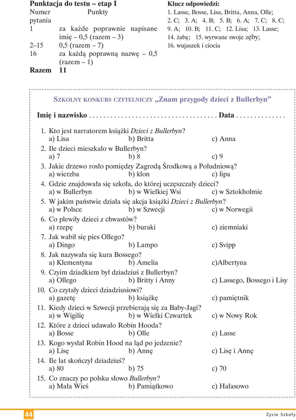 wu ja szek i cio cia SZKOLNY KON KURS CZY TEL NI CZY Znam przy go dy dzie ci z Bul ler byn Imię i na zwi sko.................................... Da ta.............. 1.