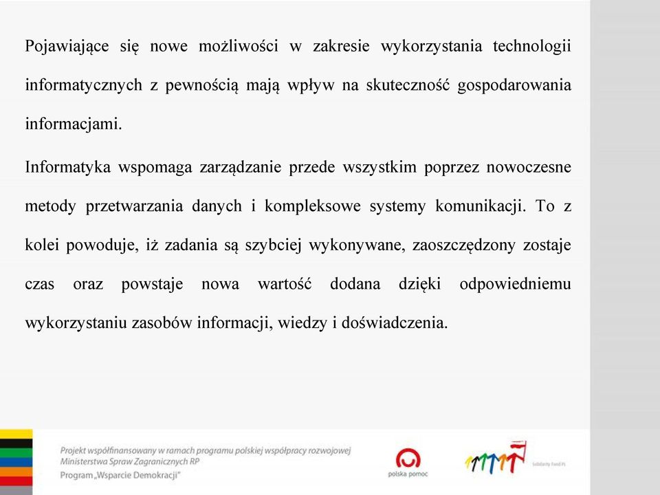 Informatyka wspomaga zarządzanie przede wszystkim poprzez nowoczesne metody przetwarzania danych i kompleksowe systemy