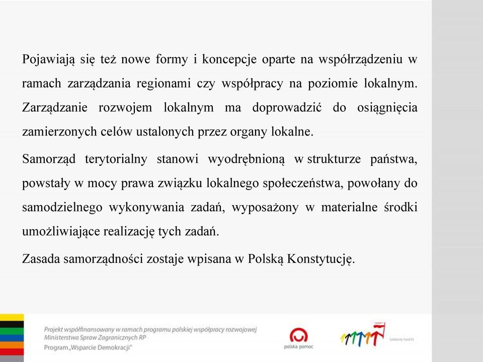 Samorząd terytorialny stanowi wyodrębnioną w strukturze państwa, powstały w mocy prawa związku lokalnego społeczeństwa, powołany do