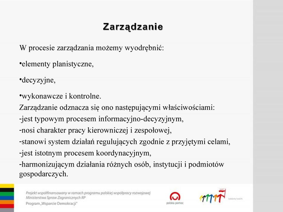 -nosi charakter pracy kierowniczej i zespołowej, -stanowi system działań regulujących zgodnie z przyjętymi