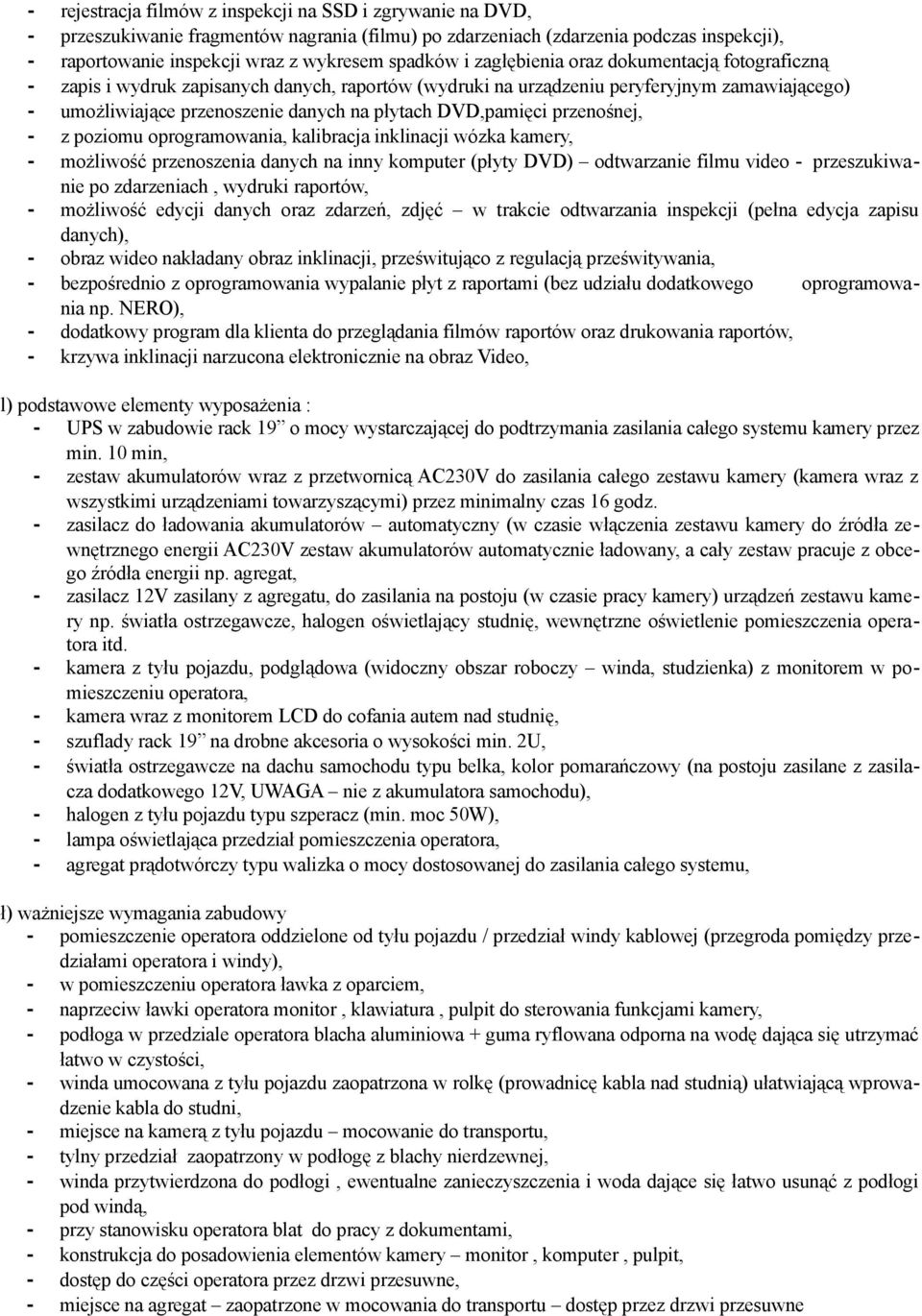 DVD,pamięci przenośnej, - z poziomu oprogramowania, kalibracja inklinacji wózka kamery, - możliwość przenoszenia danych na inny komputer (płyty DVD) odtwarzanie filmu video - przeszukiwanie po