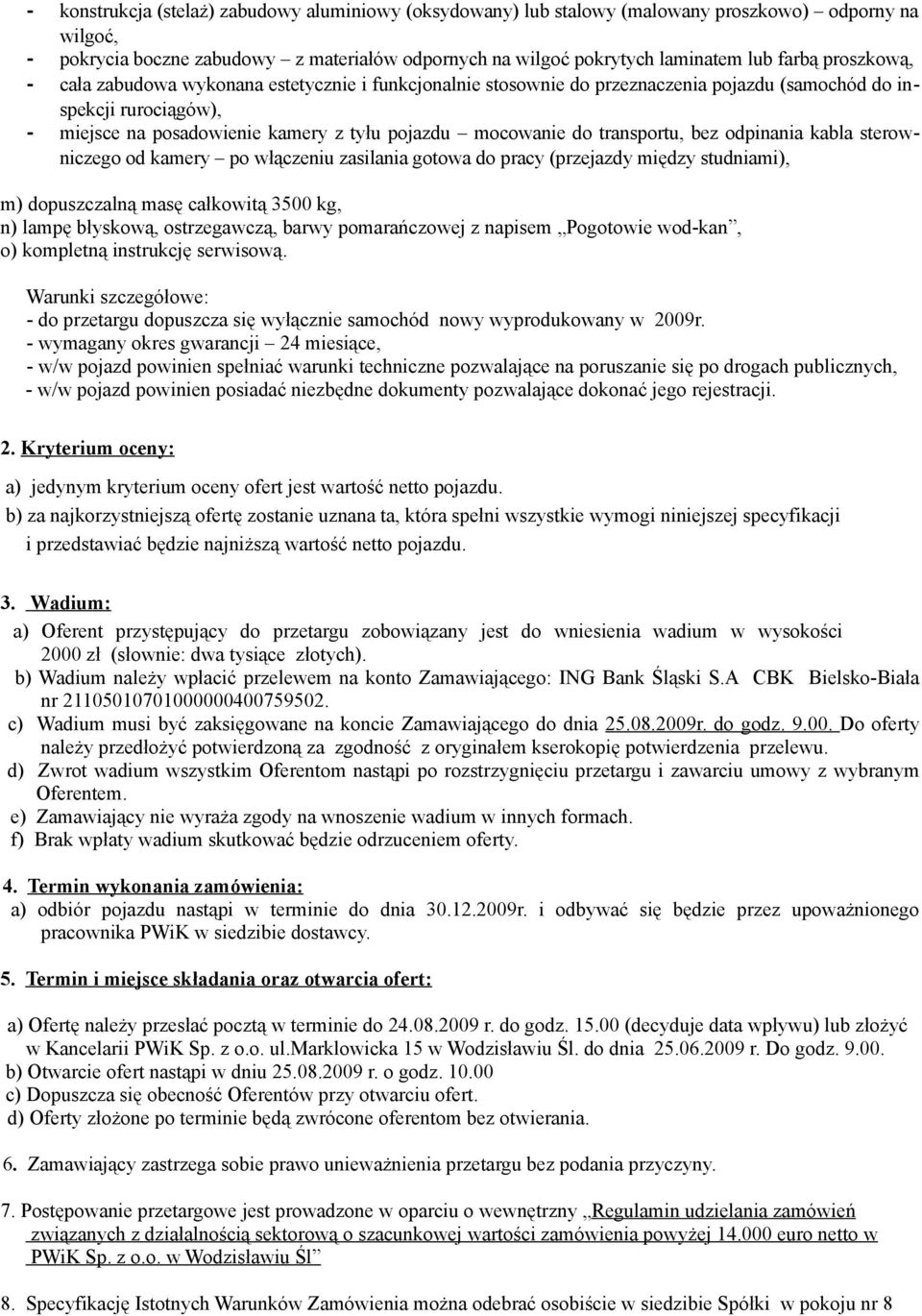 transportu, bez odpinania kabla sterowniczego od kamery po włączeniu zasilania gotowa do pracy (przejazdy między studniami), m) dopuszczalną masę całkowitą 3500 kg, n) lampę błyskową, ostrzegawczą,