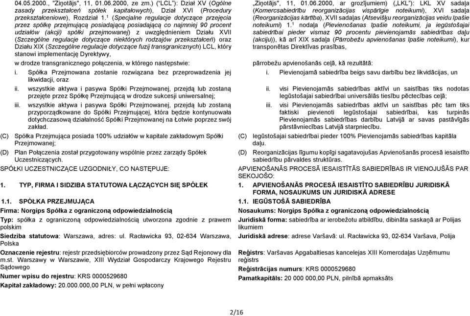 regulacje dotyczące niektórych rodzajów przekształceń) oraz Działu XIX (Szczególne regulacje dotyczące fuzij transgranicznych) LCL, który stanowi implementację Dyrektywy, w drodze transgranicznego