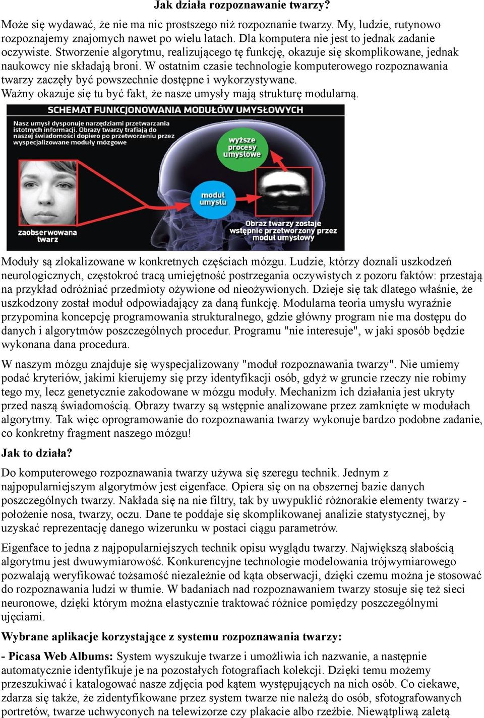W ostatnim czasie technologie komputerowego rozpoznawania twarzy zaczęły być powszechnie dostępne i wykorzystywane. Ważny okazuje się tu być fakt, że nasze umysły mają strukturę modularną.