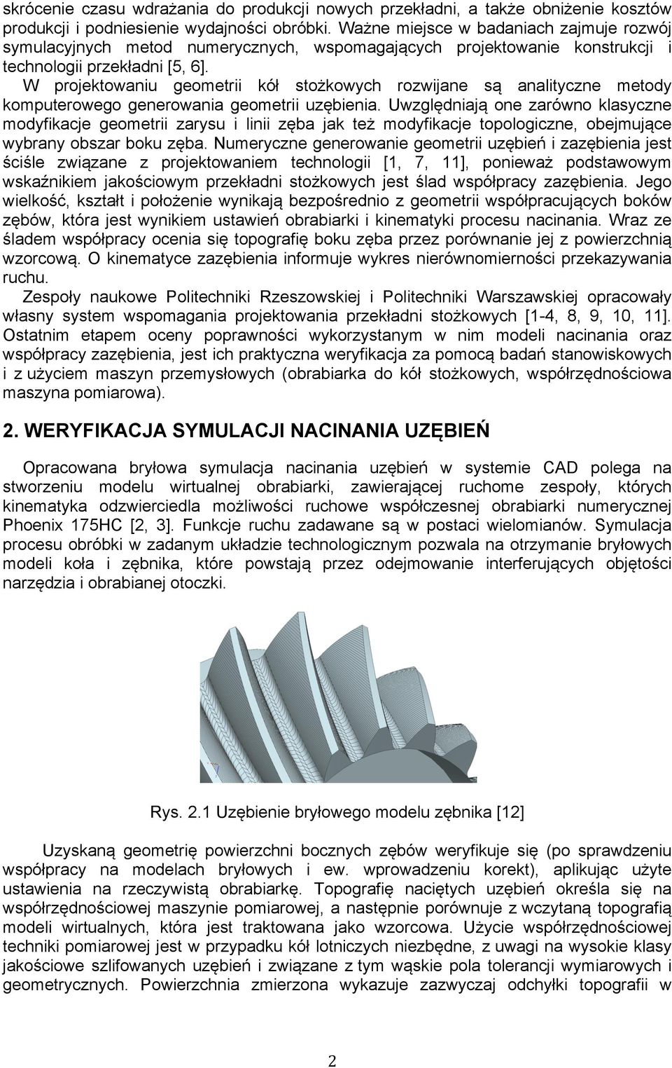 W projektowaniu geometrii kół stożkowych rozwijane są analityczne metody komputerowego generowania geometrii uzębienia.