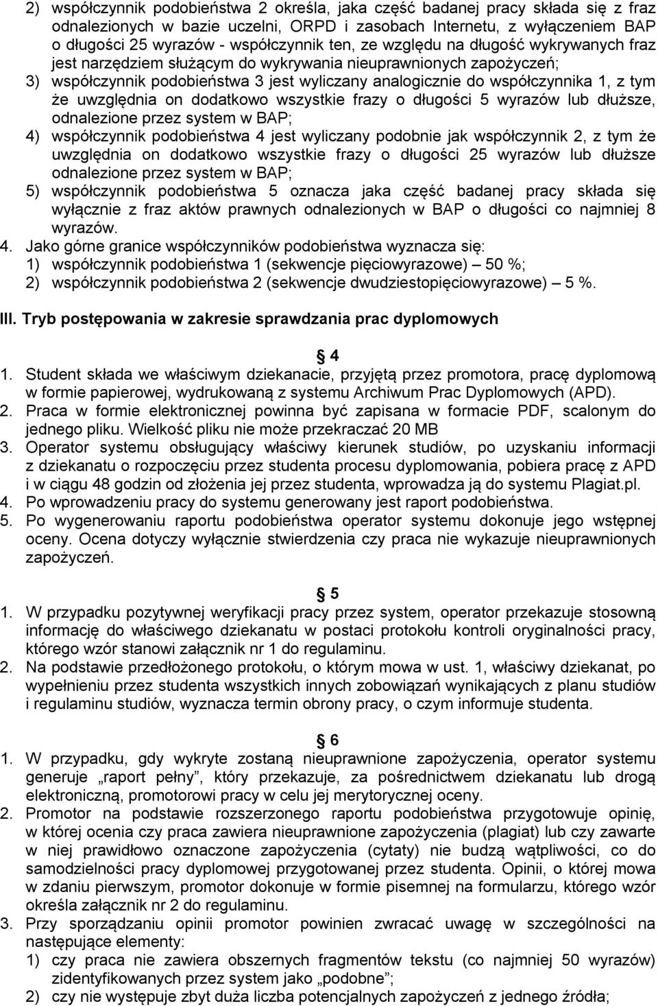 uwzględnia on dodatkowo wszystkie frazy o długości 5 wyrazów lub dłuższe, odnalezione przez system w BAP; 4) współczynnik podobieństwa 4 jest wyliczany podobnie jak współczynnik 2, z tym że