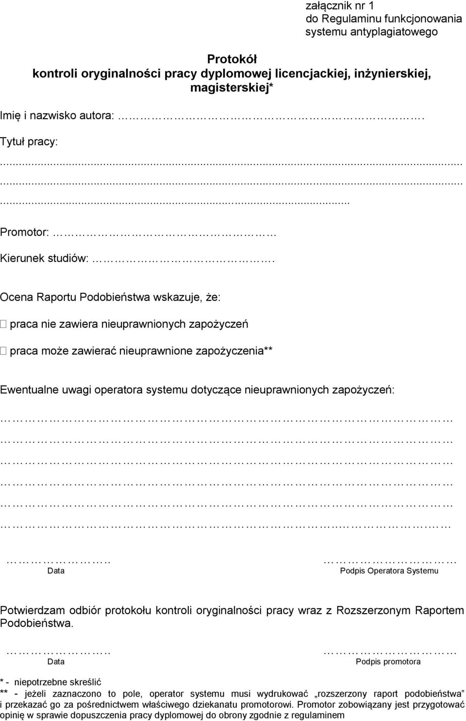 Ocena Raportu Podobieństwa wskazuje, że: praca nie zawiera nieuprawnionych zapożyczeń praca może zawierać nieuprawnione zapożyczenia** Ewentualne uwagi operatora systemu dotyczące nieuprawnionych