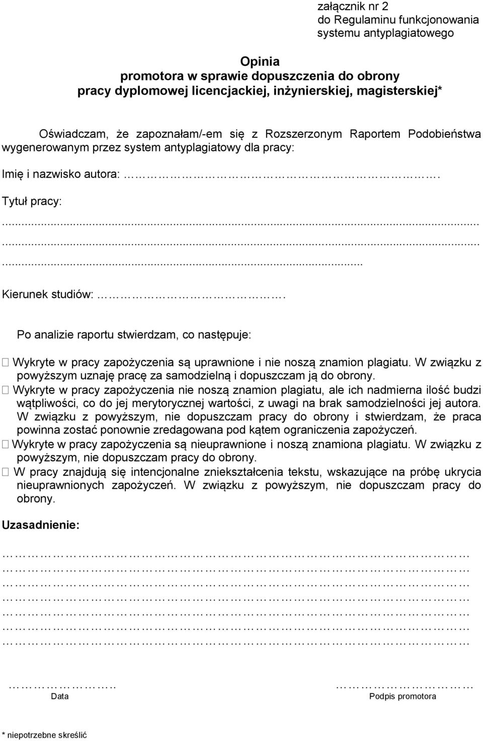 Po analizie raportu stwierdzam, co następuje: Wykryte w pracy zapożyczenia są uprawnione i nie noszą znamion plagiatu. W związku z powyższym uznaję pracę za samodzielną i dopuszczam ją do obrony.