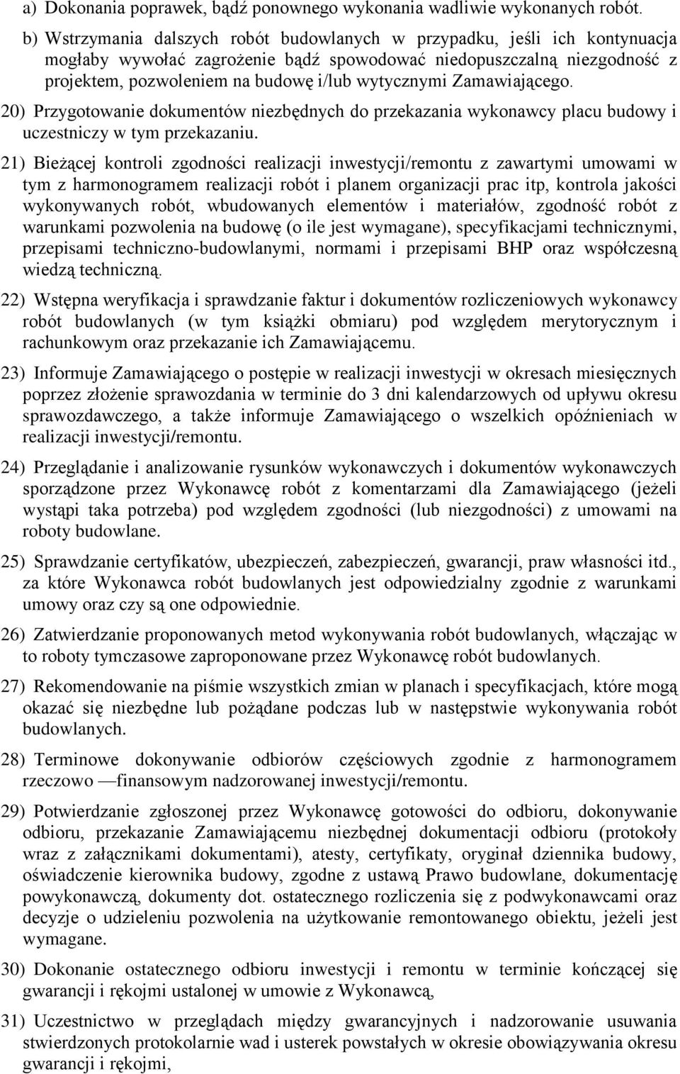 Zamawiającego. 20) Przygotowanie dokumentów niezbędnych do przekazania wykonawcy placu budowy i uczestniczy w tym przekazaniu.