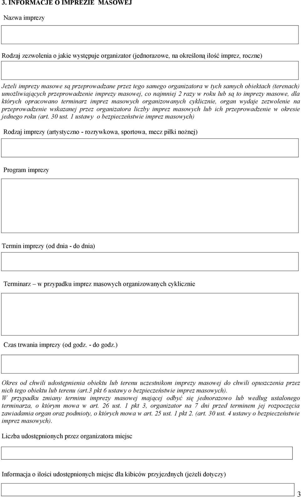 masowych organizowanych cyklicznie, organ wydaje zezwolenie na przeprowadzenie wskazanej przez organizatora liczby imprez masowych lub ich przeprowadzenie w okresie jednego roku (art. 30 ust.