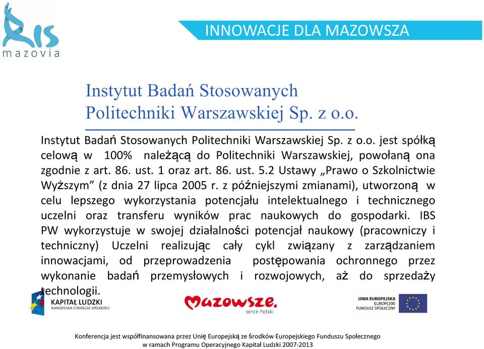 z późniejszymi zmianami), utworzoną w celu lepszego wykorzystania potencjału intelektualnego i technicznego uczelni oraz transferu wyników prac naukowych do gospodarki.