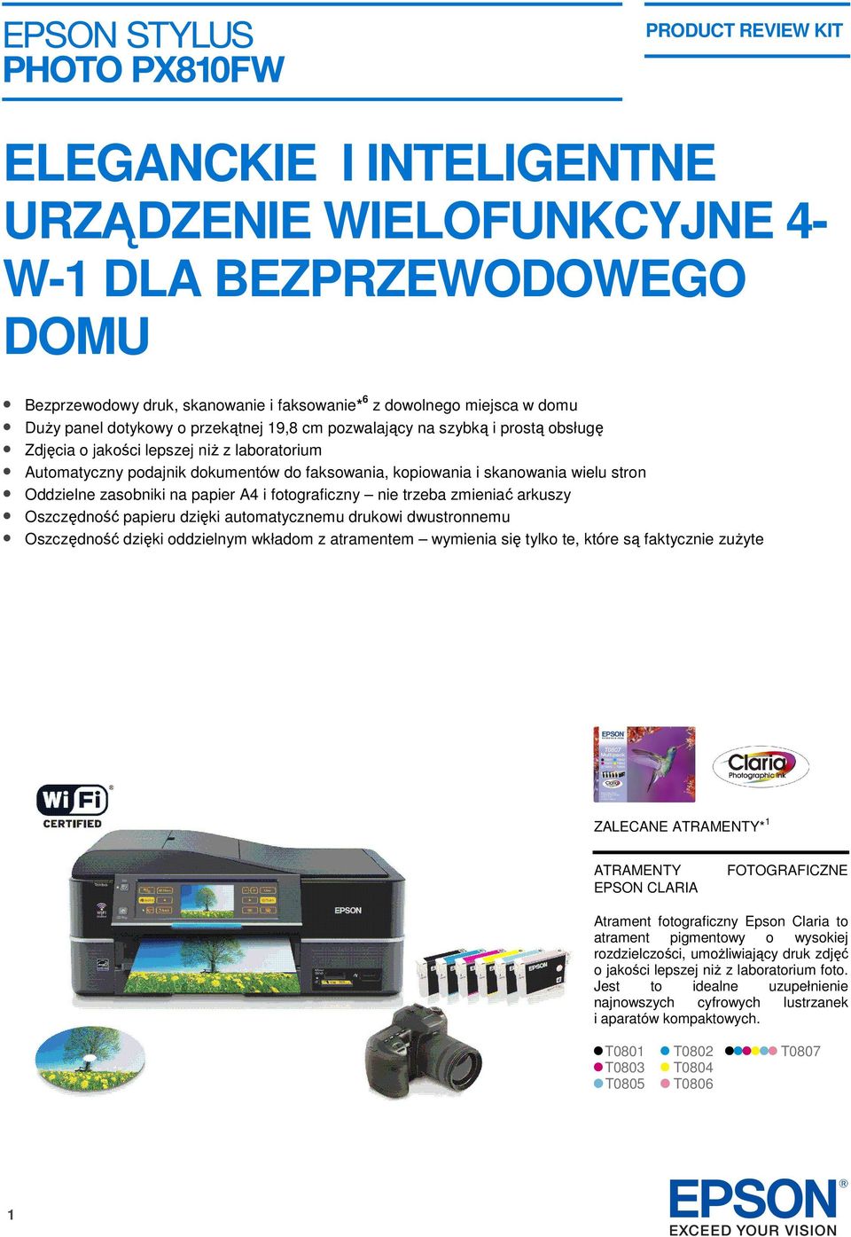 A4 i fotograficzny nie trzeba zmieniać arkuszy Oszczędność papieru dzięki automatycznemu drukowi dwustronnemu Oszczędność dzięki oddzielnym wkładom z atramentem wymienia się tylko te, które są