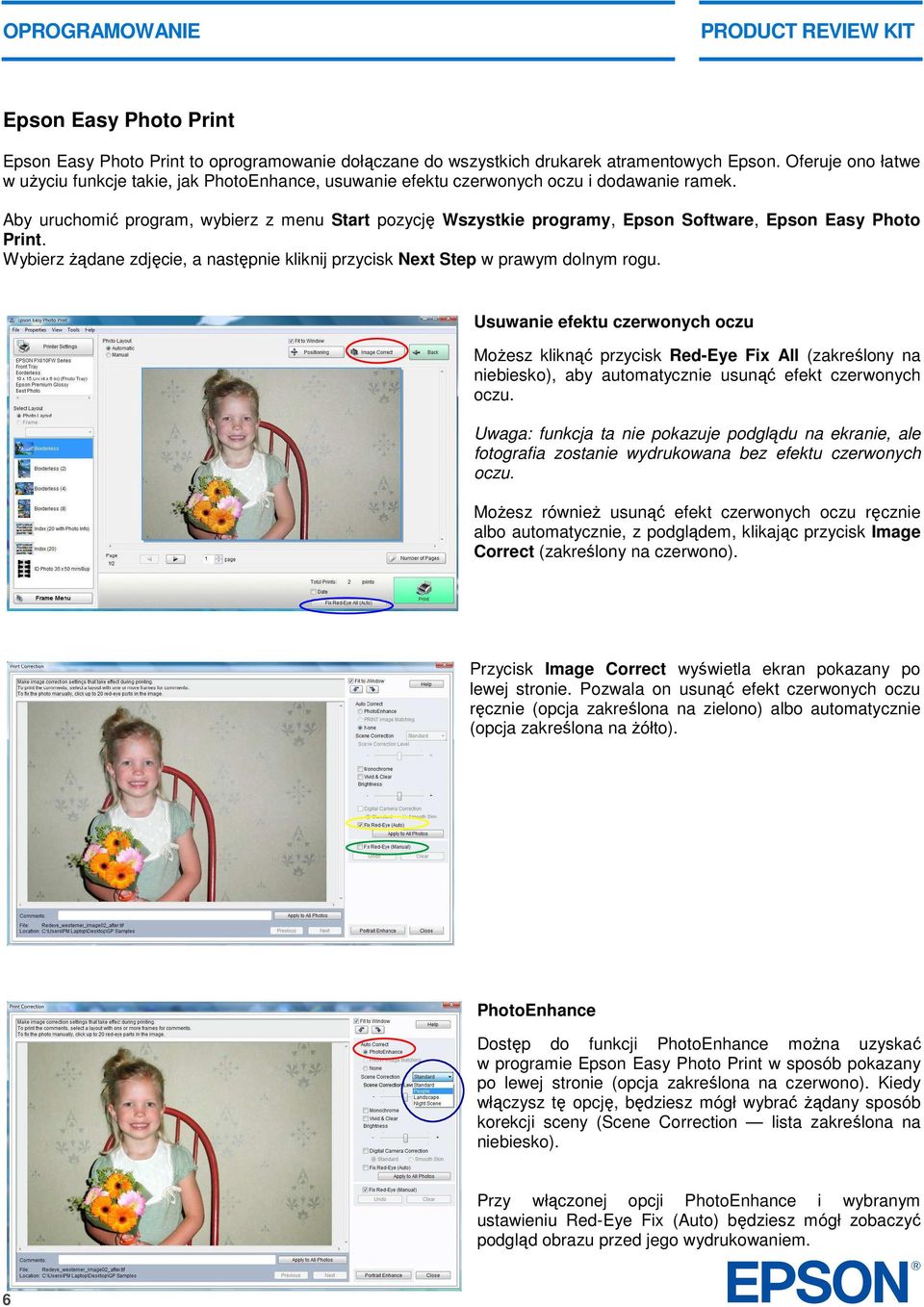 Aby uruchomić program, wybierz z menu Start pozycję Wszystkie programy, Epson Software, Epson Easy Photo Print. Wybierz Ŝądane zdjęcie, a następnie kliknij przycisk Next Step w prawym dolnym rogu.