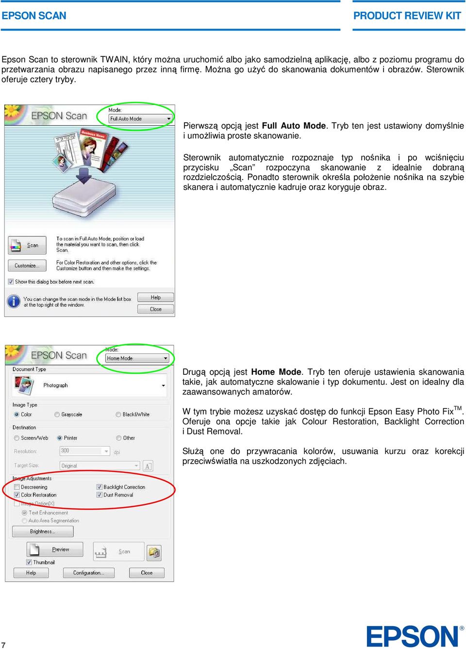 Sterownik automatycznie rozpoznaje typ nośnika i po wciśnięciu przycisku Scan rozpoczyna skanowanie z idealnie dobraną rozdzielczością.