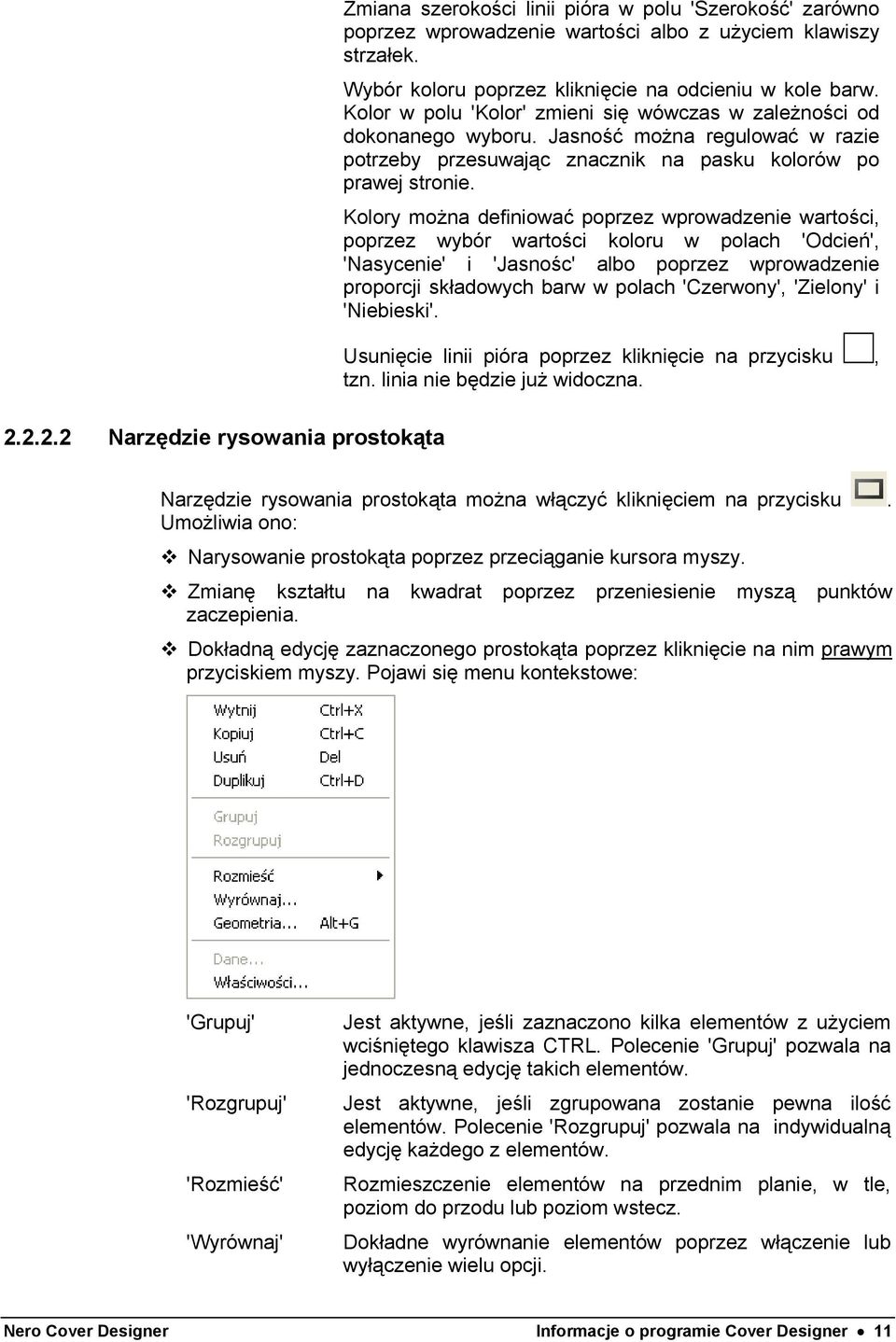 Kolory można definiować poprzez wprowadzenie wartości, poprzez wybór wartości koloru w polach 'Odcień', 'Nasycenie' i 'Jasnośc' albo poprzez wprowadzenie proporcji składowych barw w polach