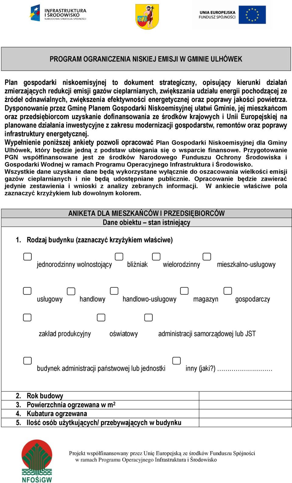 Dysponowanie przez Gminę Planem Gospodarki Niskoemisyjnej ułatwi Gminie, jej mieszkańcom oraz przedsiębiorcom uzyskanie dofinansowania ze środków krajowych i Unii Europejskiej na planowane działania