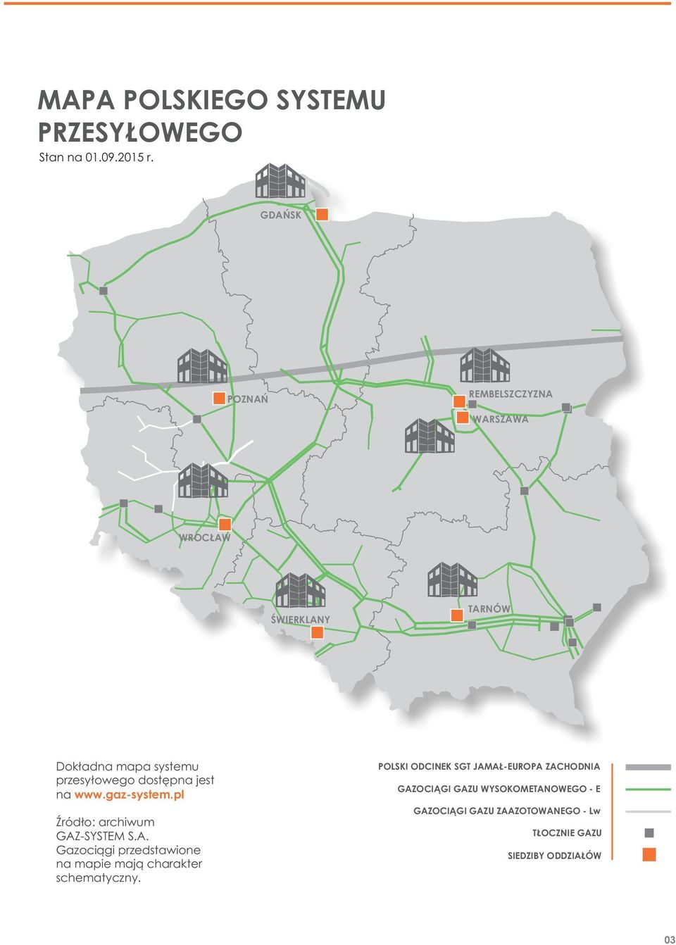 jest na www.gaz-system.pl Źródło: archiwum GAZ-SYSTEM S.A. Gazociągi przedstawione na mapie mają charakter schematyczny.