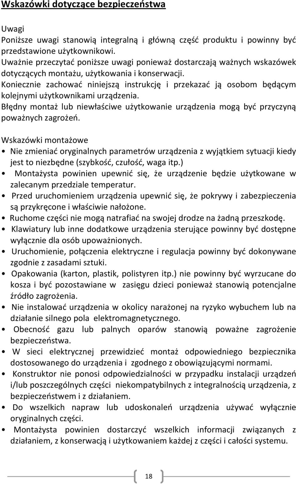 Koniecznie zachowad niniejszą instrukcję i przekazad ją osobom będącym kolejnymi użytkownikami urządzenia. Błędny montaż lub niewłaściwe użytkowanie urządzenia mogą byd przyczyną poważnych zagrożeo.