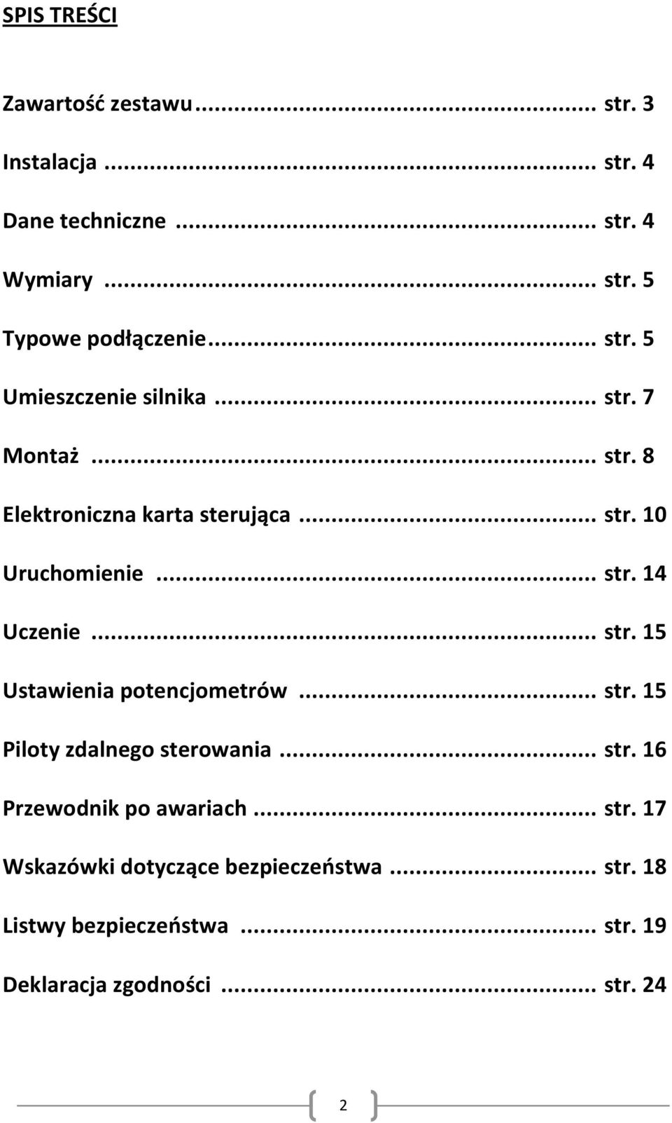 .. str. 15 Ustawienia potencjometrów... str. 15 Piloty zdalnego sterowania... str. 16 Przewodnik po awariach... str. 17 Wskazówki dotyczące bezpieczeostwa.