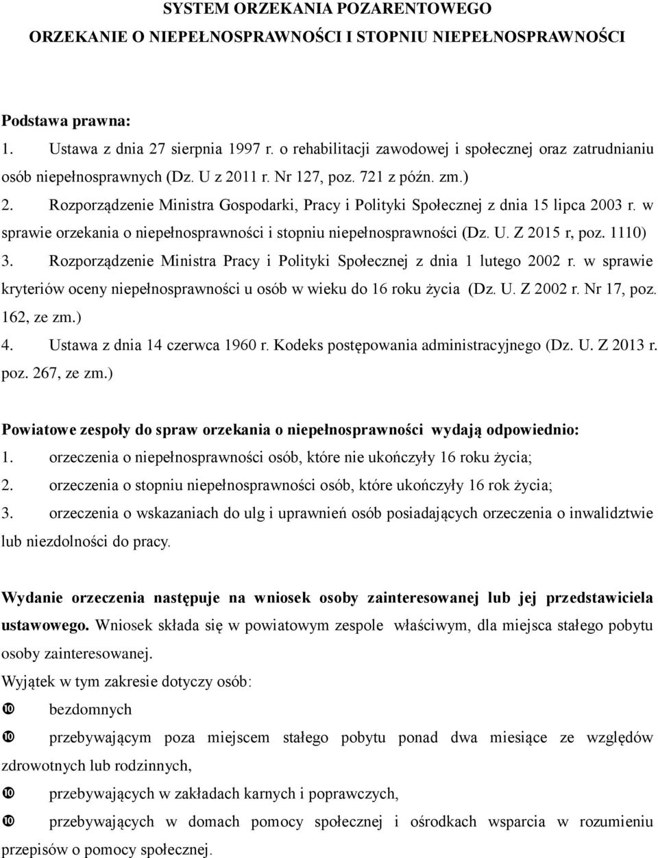 Rozporządzenie Ministra Gospodarki, Pracy i Polityki Społecznej z dnia 15 lipca 2003 r. w sprawie orzekania o niepełnosprawności i stopniu niepełnosprawności (Dz. U. Z 2015 r, poz. 1110) 3.