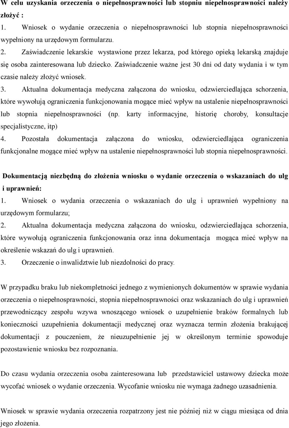 Zaświadczenie lekarskie wystawione przez lekarza, pod którego opieką lekarską znajduje się osoba zainteresowana lub dziecko.