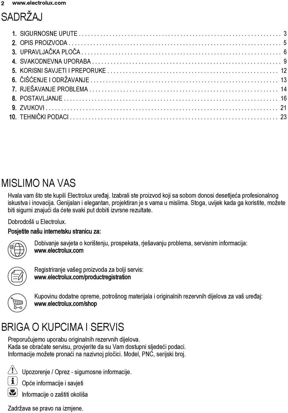 KORISNI SAVJETI I PREPORUKE....................................................... 12 6. ČIŠĆENJE I ODRŽAVANJE............................................................. 13 7. RJEŠAVANJE PROBLEMA.