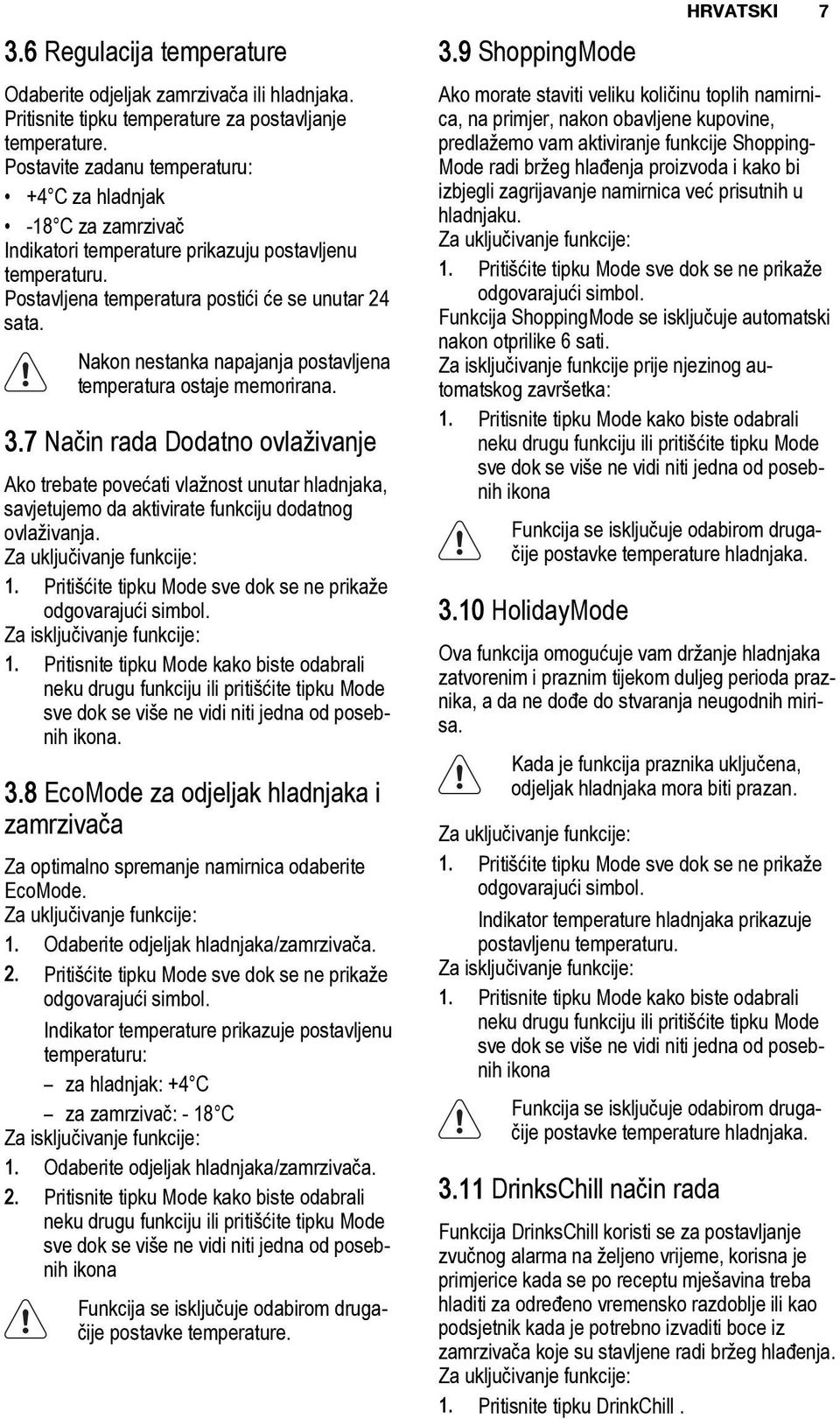 Nakon nestanka napajanja postavljena temperatura ostaje memorirana. 3.