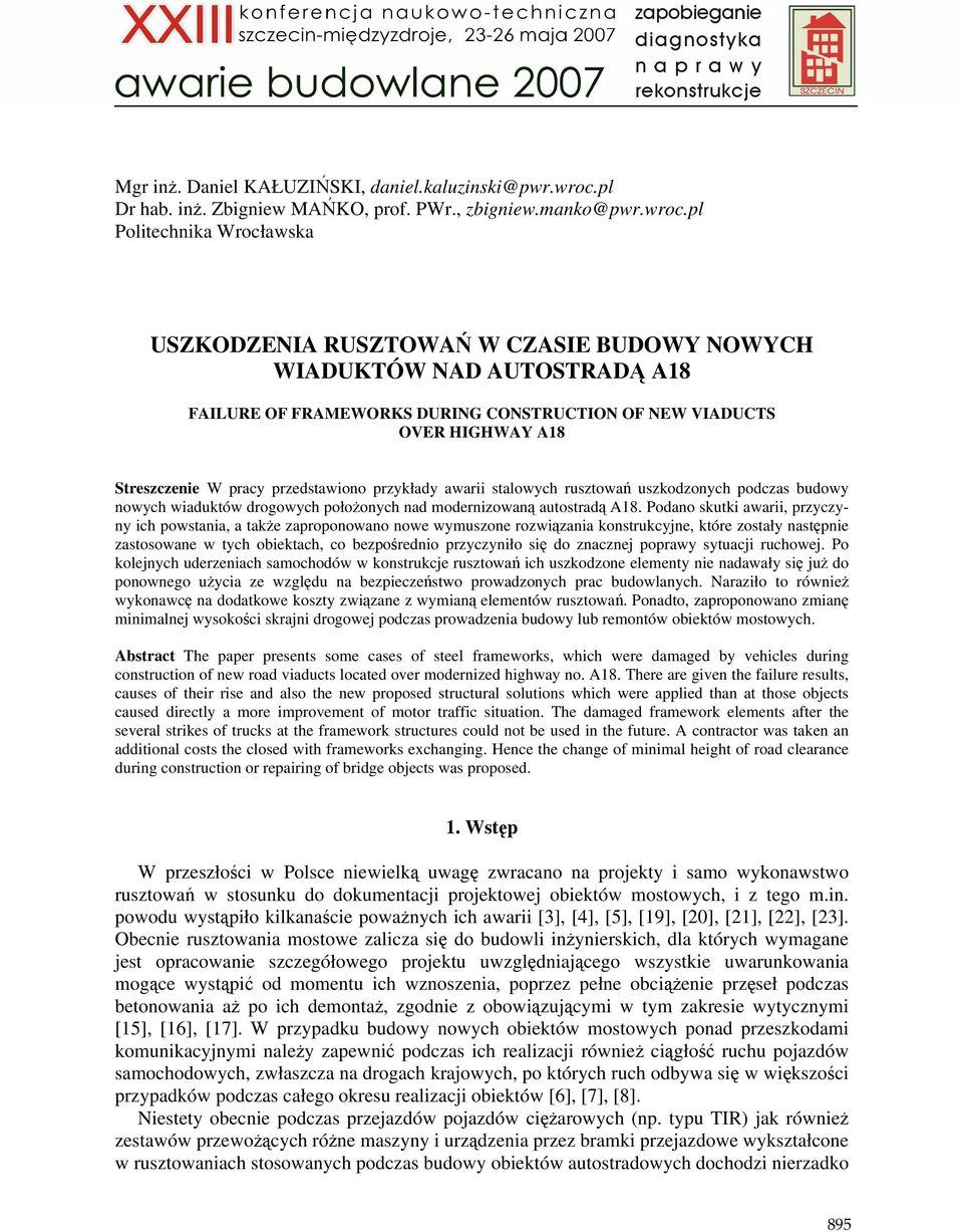 pl Politechnika Wrocławska USZKODZENIA RUSZTOWAŃ W CZASIE BUDOWY NOWYCH WIADUKTÓW NAD AUTOSTRADĄ A18 FAILURE OF FRAMEWORKS DURING CONSTRUCTION OF NEW VIADUCTS OVER HIGHWAY A18 Streszczenie W pracy