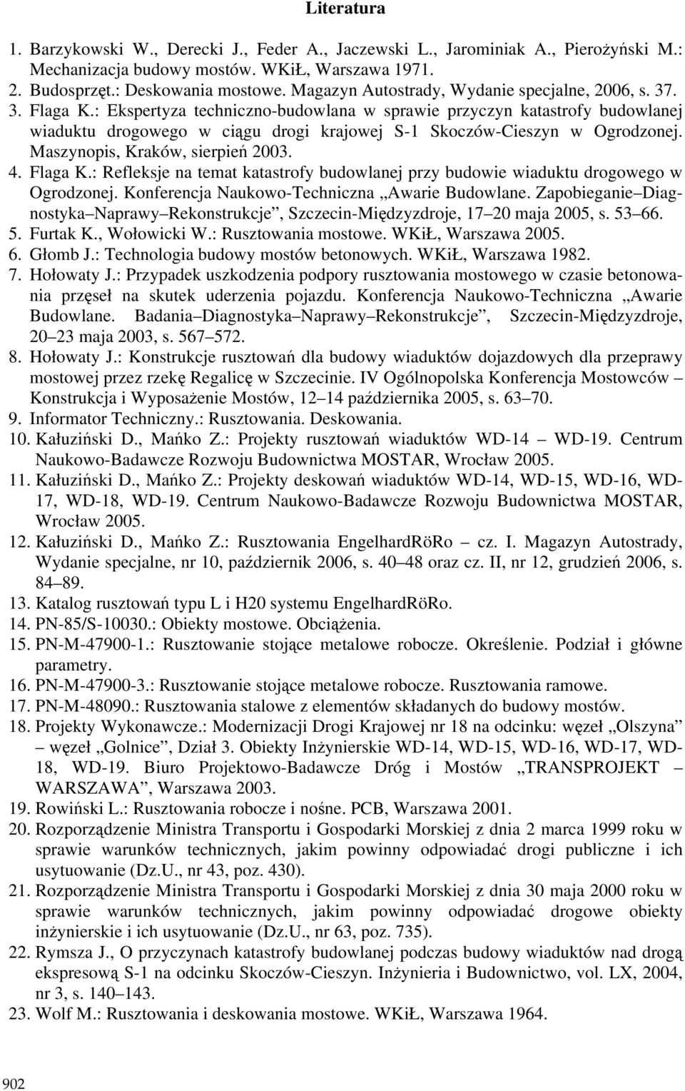 : Ekspertyza techniczno-budowlana w sprawie przyczyn katastrofy budowlanej wiaduktu drogowego w ciągu drogi krajowej S-1 Skoczów-Cieszyn w Ogrodzonej. Maszynopis, Kraków, sierpień 2003. 4. Flaga K.