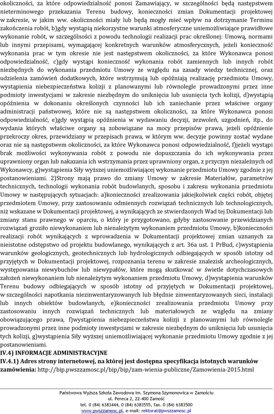 szczególności z powodu technologii realizacji prac określonej: Umową, normami lub innymi przepisami, wymagającej konkretnych warunków atmosferycznych, jeżeli konieczność wykonania prac w tym okresie