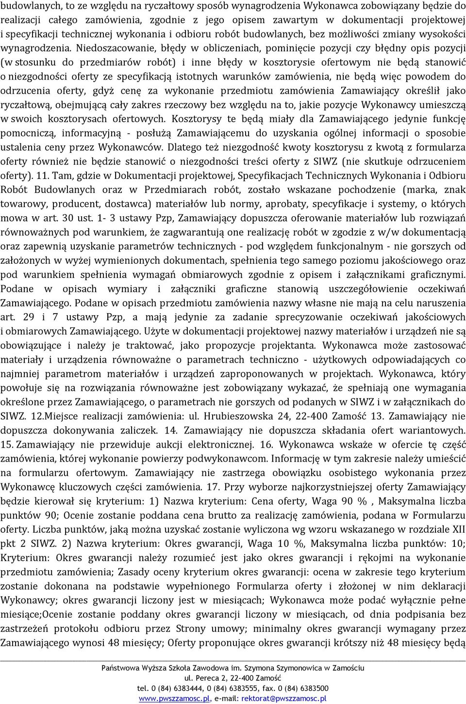Niedoszacowanie, błędy w obliczeniach, pominięcie pozycji czy błędny opis pozycji (w stosunku do przedmiarów robót) i inne błędy w kosztorysie ofertowym nie będą stanowić o niezgodności oferty ze