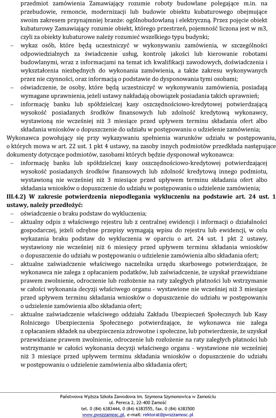 Przez pojęcie obiekt kubaturowy Zamawiający rozumie obiekt, którego przestrzeń, pojemność liczona jest w m3, czyli za obiekty kubaturowe należy rozumieć wszelkiego typu budynki; wykaz osób, które