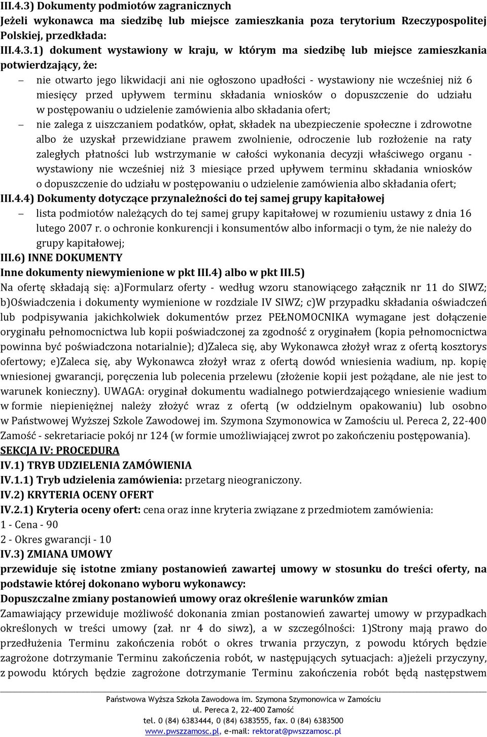 1) dokument wystawiony w kraju, w którym ma siedzibę lub miejsce zamieszkania potwierdzający, że: nie otwarto jego likwidacji ani nie ogłoszono upadłości - wystawiony nie wcześniej niż 6 miesięcy