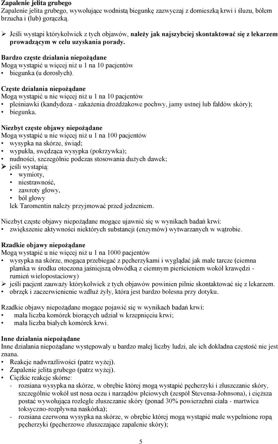 Bardzo częste działania niepożądane Mogą wystąpić u więcej niż u 1 na 10 pacjentów biegunka (u dorosłych).