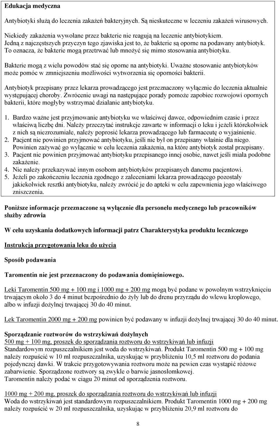 Bakterie mogą z wielu powodów stać się oporne na antybiotyki. Uważne stosowanie antybiotyków może pomóc w zmniejszeniu możliwości wytworzenia się oporności bakterii.