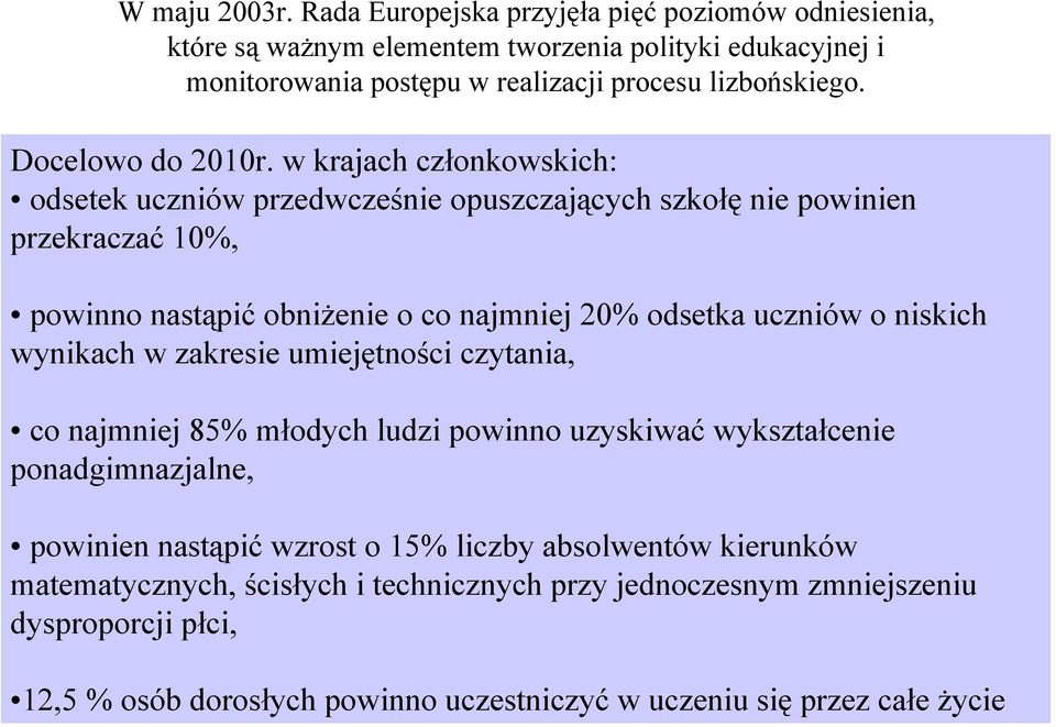 w krajach członkowskich: odsetek uczniów przedwcześnie opuszczających szkołę nie powinien przekraczać 10%, powinno nastąpić obniżenie o co najmniej 20% odsetka uczniów o niskich