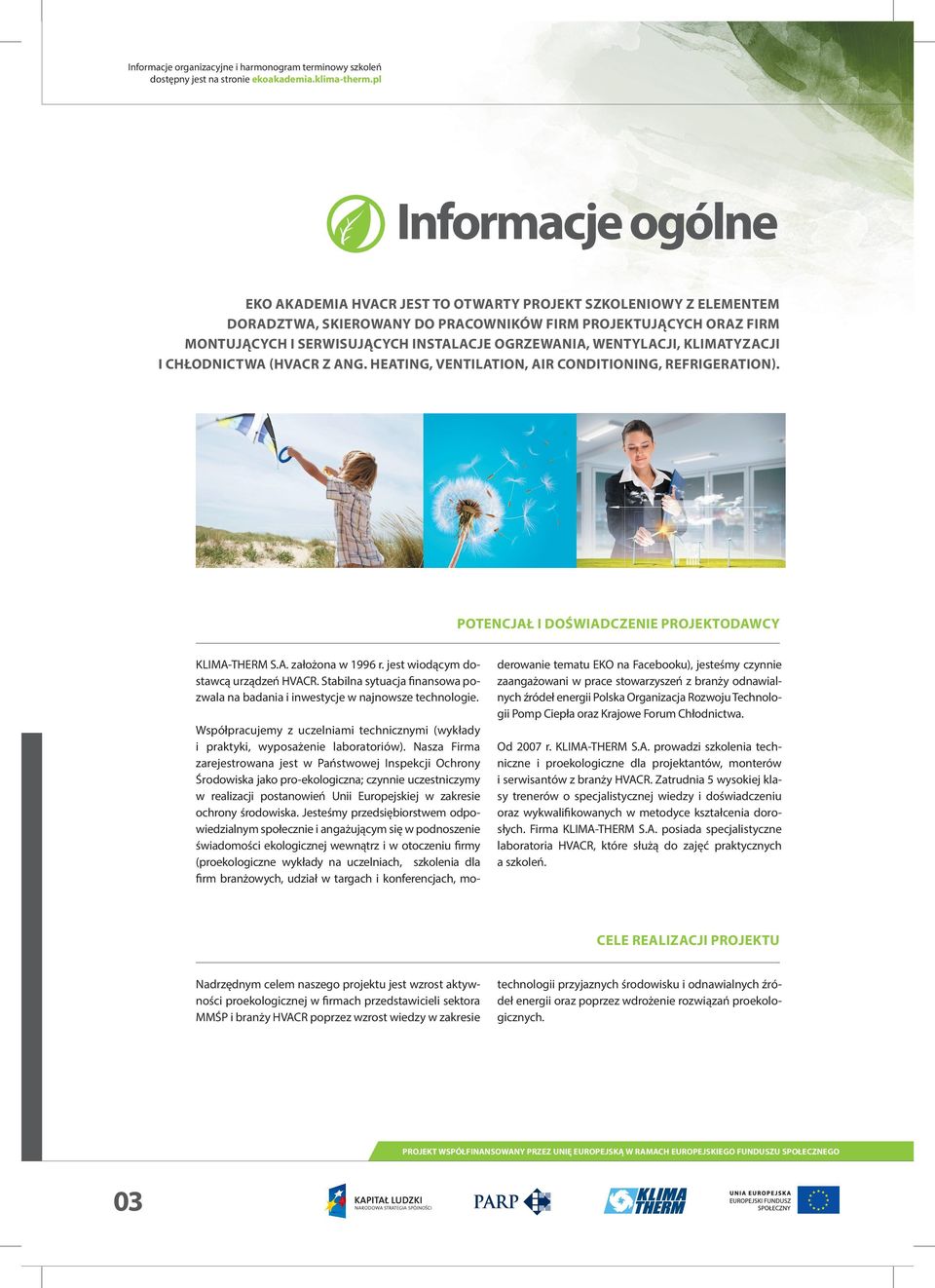 OGRZEWANIA, WENTYLACJI, KLIMATYZACJI I CHŁODNICTWA (HVACR Z ANG. HEATING, VENTILATION, AIR CONDITIONING, REFRIGERATION). POTENCJAŁ I DOŚWIADCZENIE PROJEKTODAWCY KLIMA-THERM S.A. założona w 1996 r.