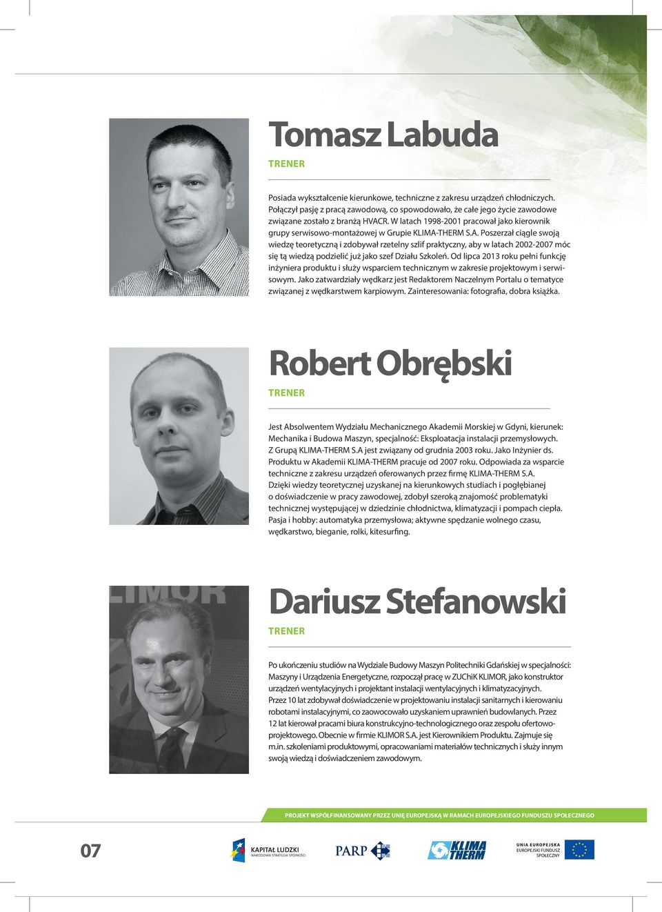 W latach 1998-2001 pracował jako kierownik grupy serwisowo-montażowej w Grupie KLIMA-