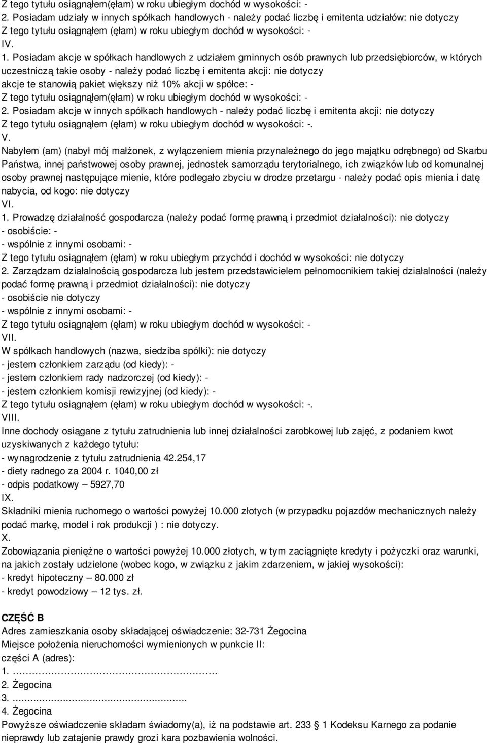 Posiadam akcje w spółkach handlowych z udziałem gminnych osób prawnych lub przedsiębiorców, w których uczestniczą takie osoby - należy podać liczbę i emitenta akcji: nie dotyczy akcje te stanowią