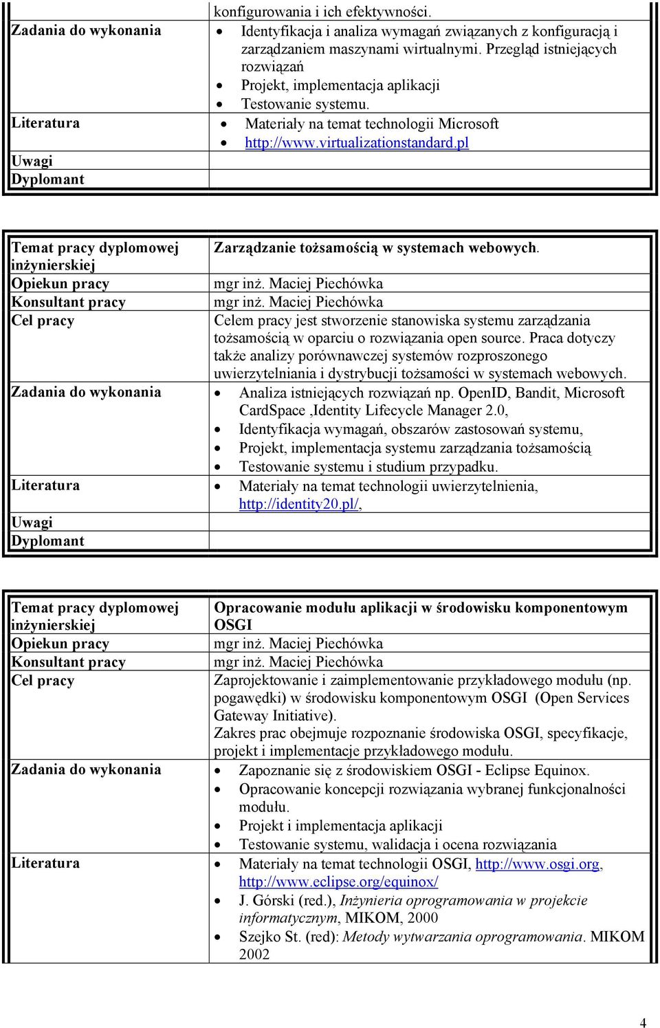 pl Zarządzanie tożsamością w systemach webowych. Celem pracy jest stworzenie stanowiska systemu zarządzania tożsamością w oparciu o rozwiązania open source.