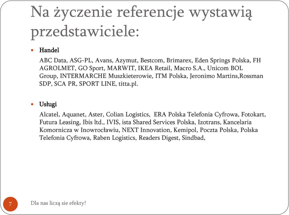 Usługi Alcatel, Aquanet, Aster, Colian Logistics, ERA Polska Telefonia Cyfrowa, Fotokart, Futura Leasing, Ibis ltd.