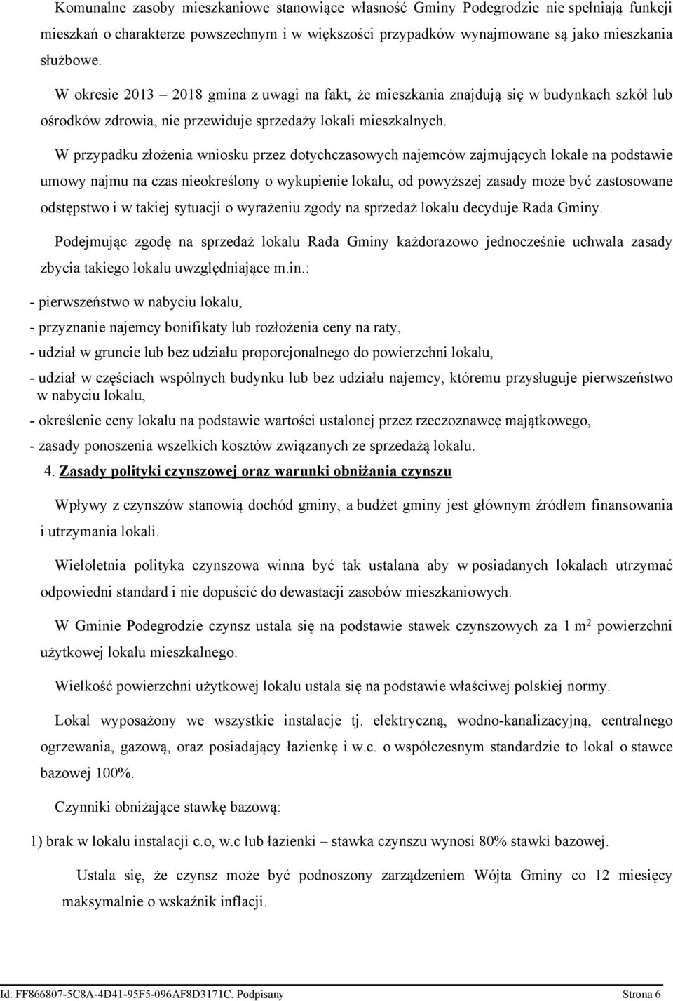 W przypadku ożenia wniosku przez dotychczasowych najemców zajmujących lokale na podstawie umowy najmu na czas nieokreślony o wykupienie lokalu, od powyższej zasady może być zastosowane odstępstwo i w