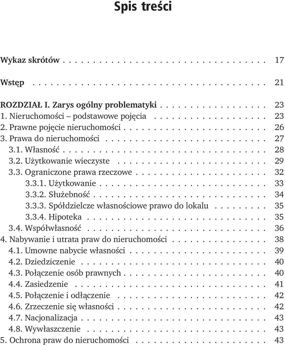 2. Użytkowanie wieczyste......................... 29 3.3. Ograniczone prawa rzeczowe..................... 32 3.3.1. Użytkowanie........................... 33 3.3.2. Służebność............................ 34 3.