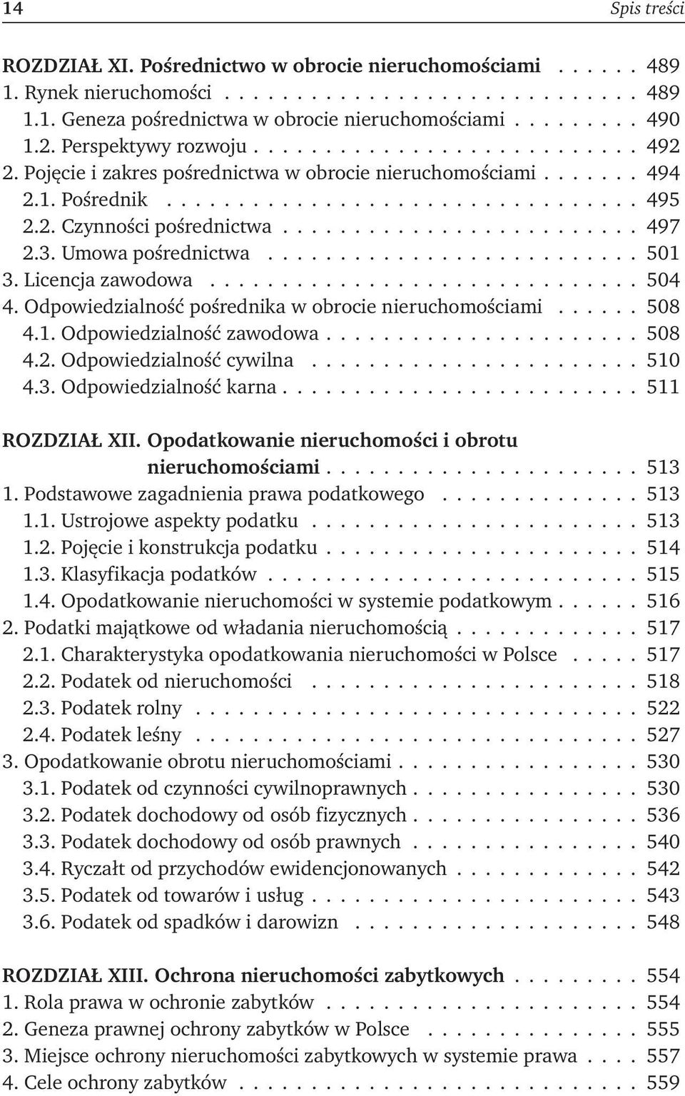 ........................ 497 2.3. Umowa pośrednictwa.......................... 501 3. Licencja zawodowa.............................. 504 4. Odpowiedzialność pośrednika w obrocie nieruchomościami.