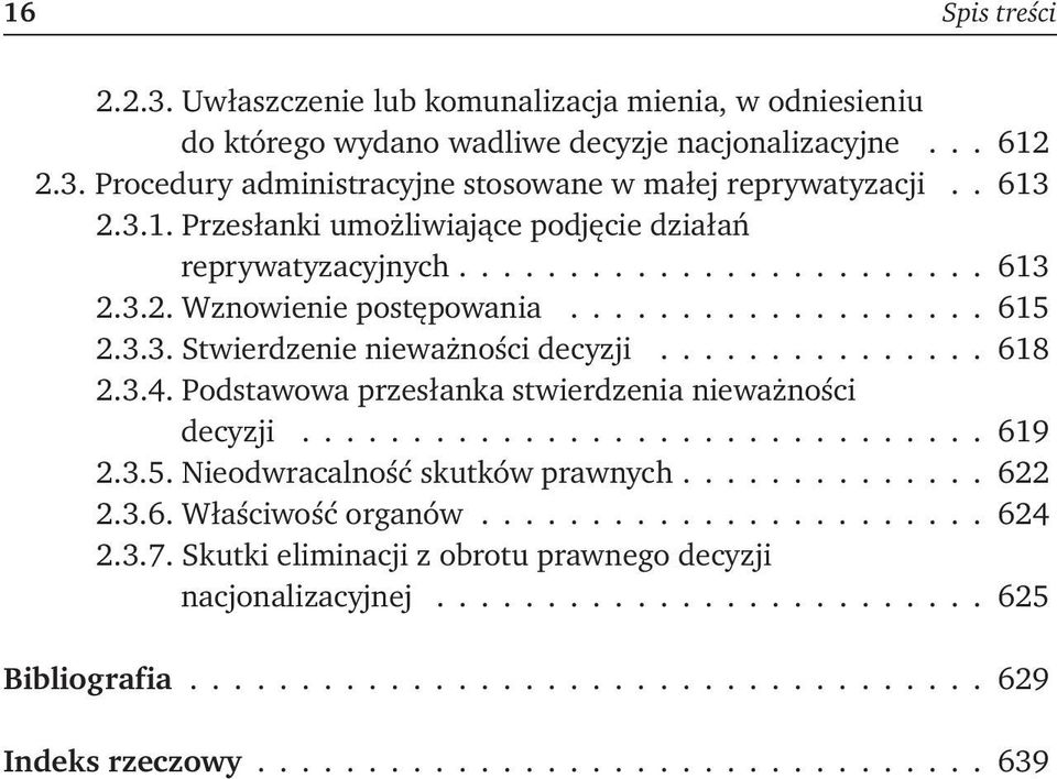 .............. 618 2.3.4. Podstawowa przesłanka stwierdzenia nieważności decyzji............................... 619 2.3.5. Nieodwracalność skutków prawnych............. 622 2.3.6. Właściwość organów.