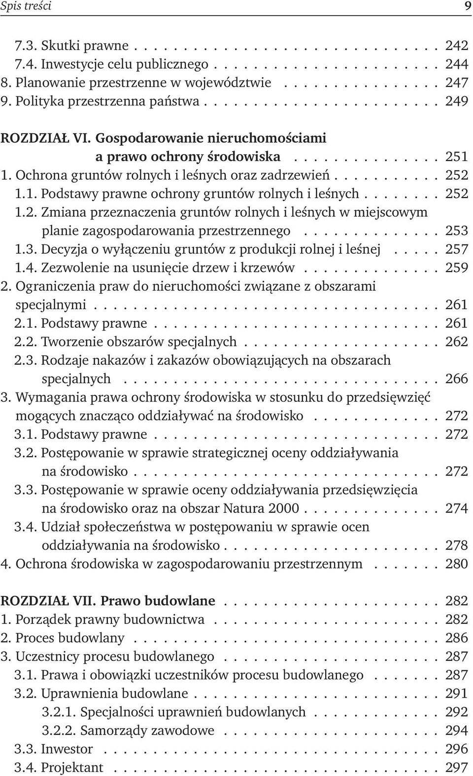 Ochrona gruntów rolnych i leśnych oraz zadrzewień.......... 252 1.1. Podstawy prawne ochrony gruntów rolnych i leśnych....... 252 1.2. Zmiana przeznaczenia gruntów rolnych i leśnych w miejscowym planie zagospodarowania przestrzennego.