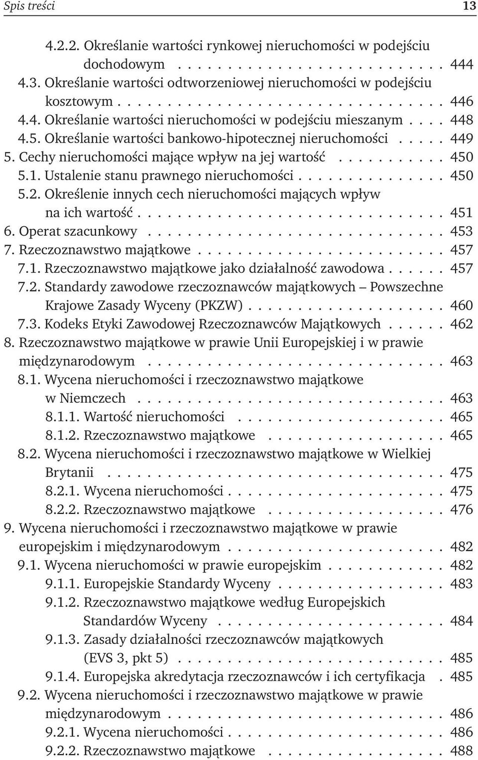 Cechy nieruchomości mające wpływ na jej wartość........... 450 5.1. Ustalenie stanu prawnego nieruchomości.............. 450 5.2. Określenie innych cech nieruchomości mających wpływ na ich wartość.