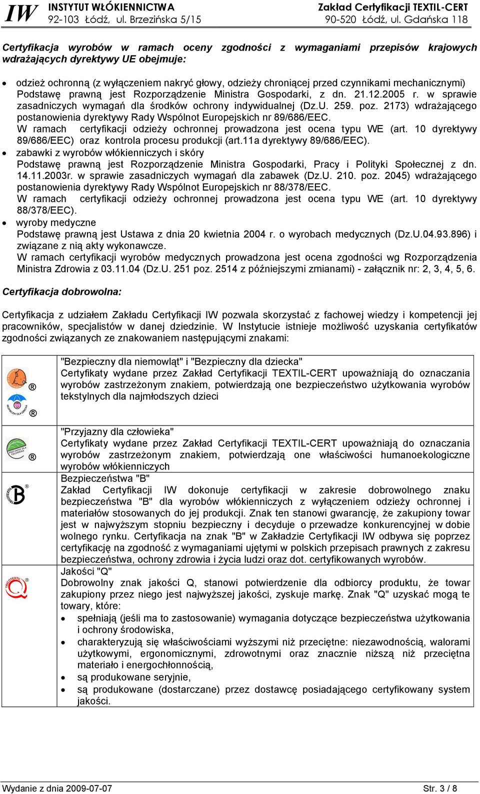 2173) wdrażającego postanowienia dyrektywy Rady Wspólnot Europejskich nr 89/686/EEC. W ramach certyfikacji odzieży ochronnej prowadzona jest ocena typu WE (art.