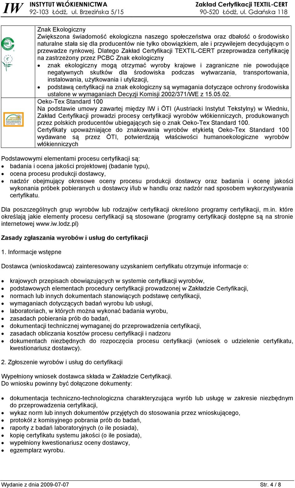 Dlatego przeprowadza certyfikację na zastrzeżony przez PCBC Znak ekologiczny znak ekologiczny mogą otrzymać wyroby krajowe i zagraniczne nie powodujące negatywnych skutków dla środowiska podczas